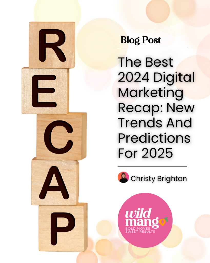 Blocks that raead RECAP | The Best 2024 Digital Marketing Recap: New Trends And Predictions For 2025 | Wild Mango Marketing | BLOG POST